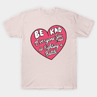 Be Kind For Everyone You Meet is Fighting a battle loving T-Shirt